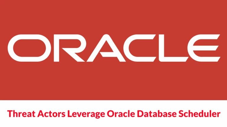 Threat Actors Exploit Oracle Database Scheduler to Breach Corporate Systems